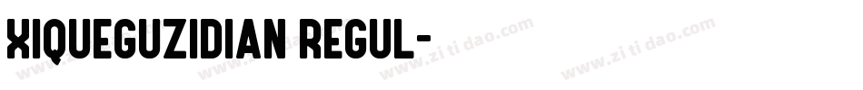 XiQueguzidian regul字体转换